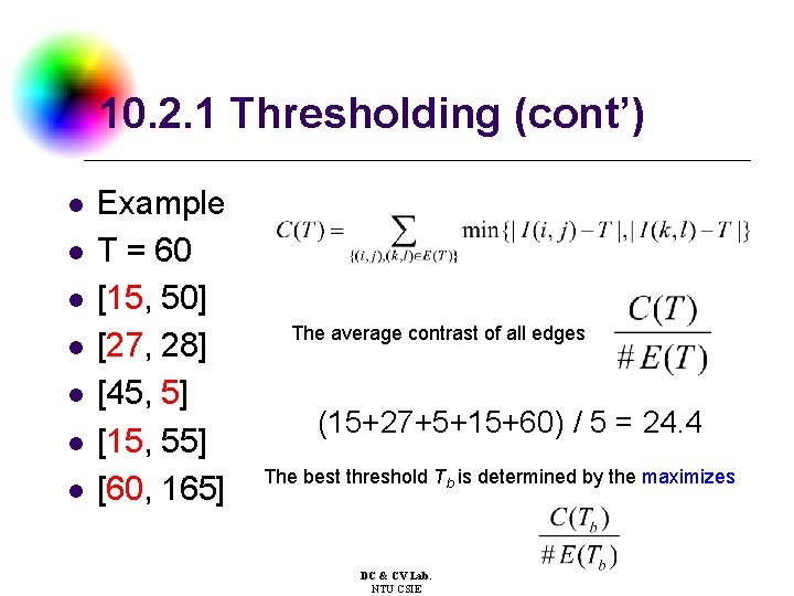 10. 2. 1 Thresholding (cont’) l l l l Example T = 60 [15,