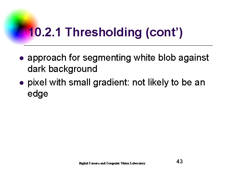 10. 2. 1 Thresholding (cont’) l l approach for segmenting white blob against dark