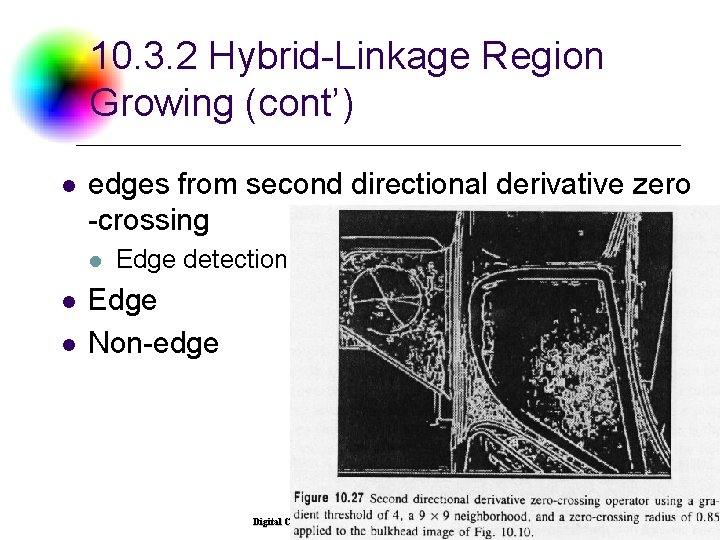 10. 3. 2 Hybrid-Linkage Region Growing (cont’) l edges from second directional derivative zero