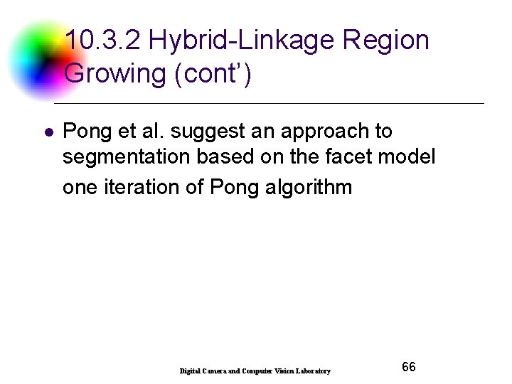 10. 3. 2 Hybrid-Linkage Region Growing (cont’) l Pong et al. suggest an approach