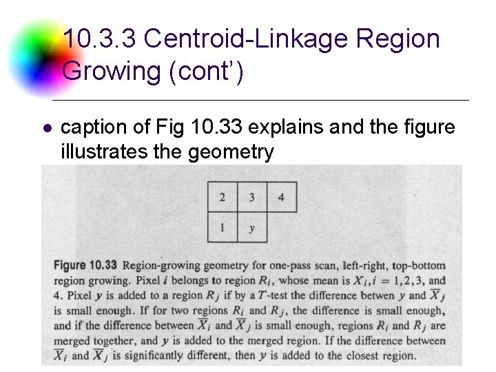 10. 3. 3 Centroid-Linkage Region Growing (cont’) l caption of Fig 10. 33 explains