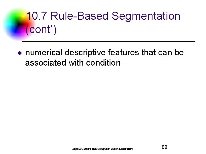 10. 7 Rule-Based Segmentation (cont’) l numerical descriptive features that can be associated with