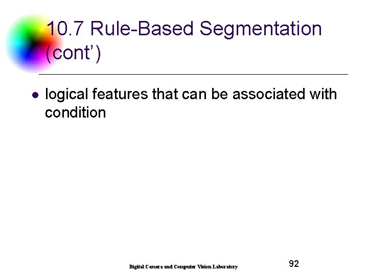 10. 7 Rule-Based Segmentation (cont’) l logical features that can be associated with condition