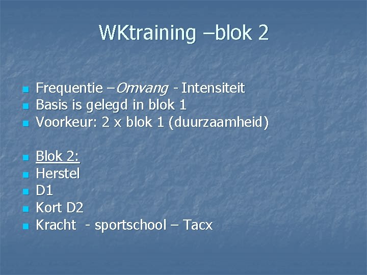 WKtraining –blok 2 n n n n Frequentie –Omvang - Intensiteit Basis is gelegd