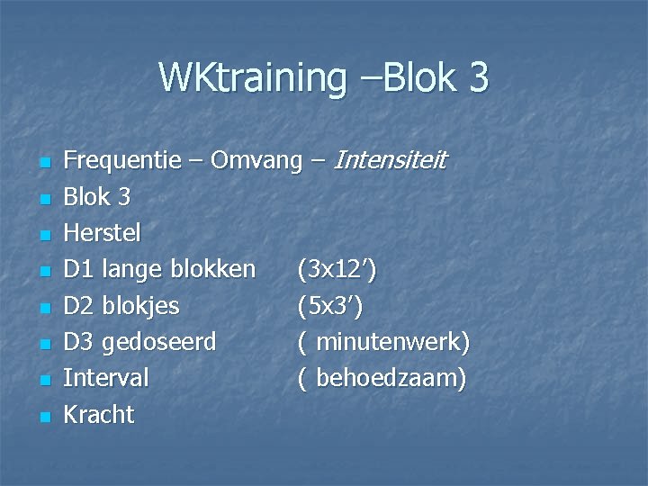 WKtraining –Blok 3 n n n n Frequentie – Omvang – Intensiteit Blok 3