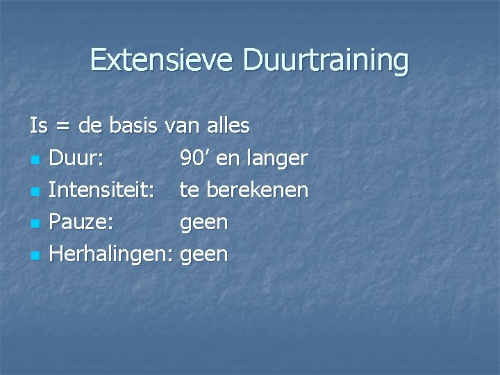 Extensieve Duurtraining Is = de basis van alles n Duur: 90’ en langer n