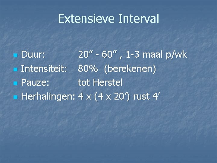 Extensieve Interval n n Duur: 20” - 60” , 1 -3 maal p/wk Intensiteit: