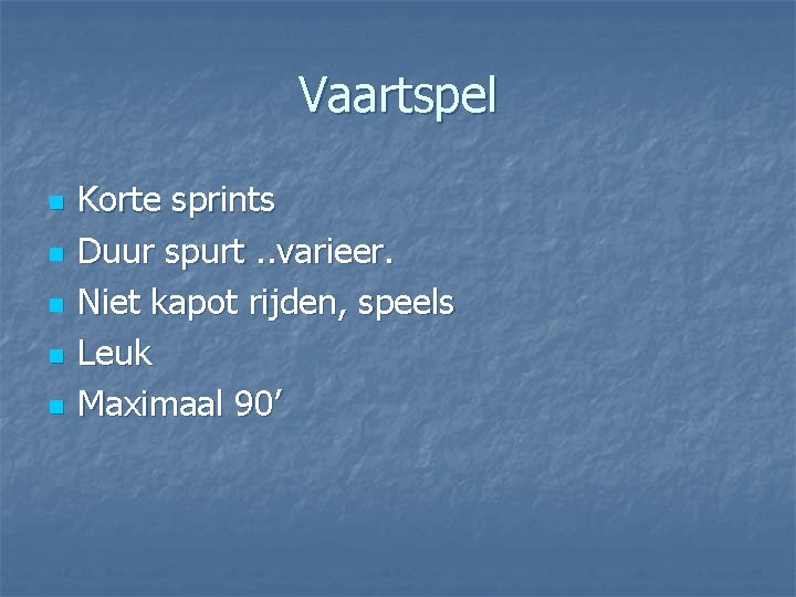 Vaartspel n n n Korte sprints Duur spurt. . varieer. Niet kapot rijden, speels