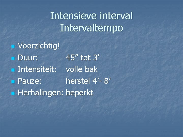 Intensieve interval Intervaltempo n n n Voorzichtig! Duur: 45” tot 3’ Intensiteit: volle bak