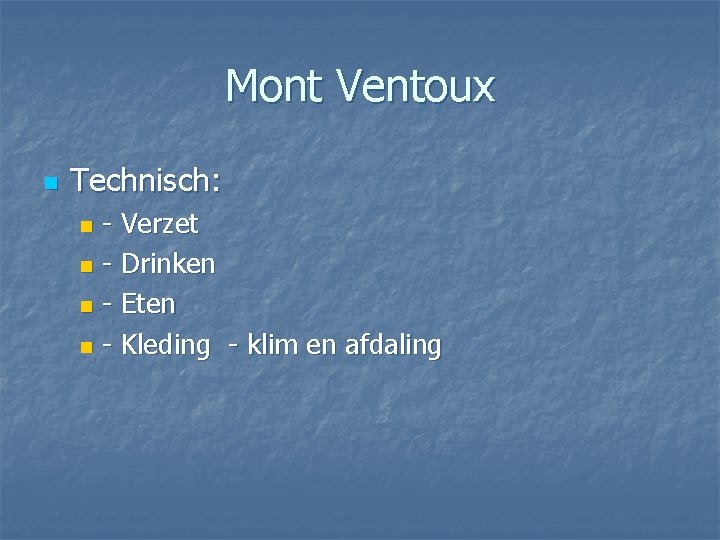 Mont Ventoux n Technisch: - Verzet n - Drinken n - Eten n -