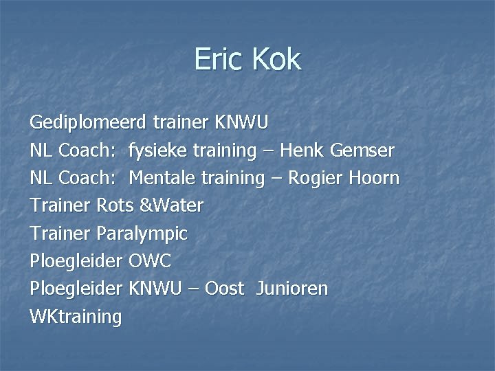 Eric Kok Gediplomeerd trainer KNWU NL Coach: fysieke training – Henk Gemser NL Coach: