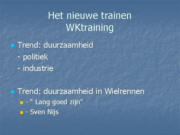 Het nieuwe trainen WKtraining n n Trend: duurzaamheid - politiek - industrie Trend: duurzaamheid