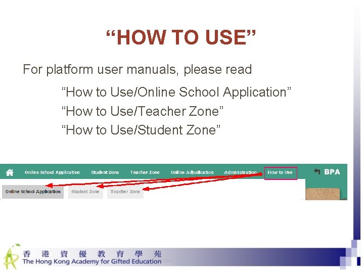 “HOW TO USE” For platform user manuals, please read “How to Use/Online School Application”