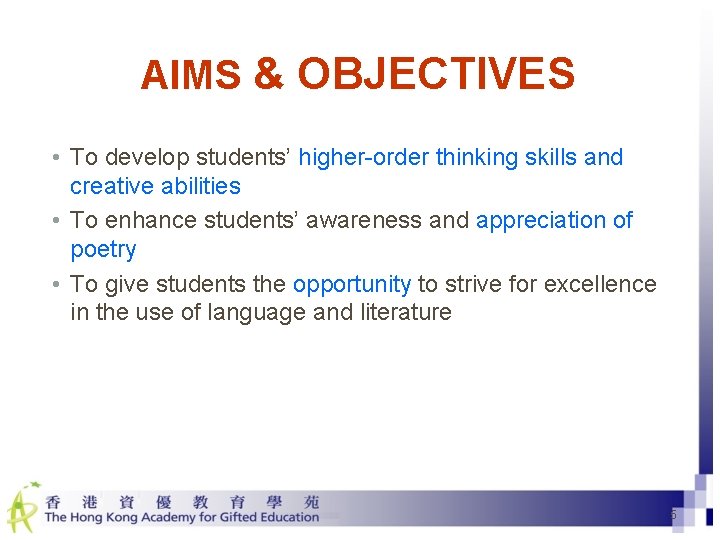 AIMS & OBJECTIVES • To develop students’ higher-order thinking skills and creative abilities •