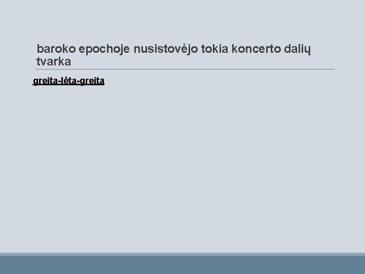 baroko epochoje nusistovėjo tokia koncerto dalių tvarka greita-lėta-greita 