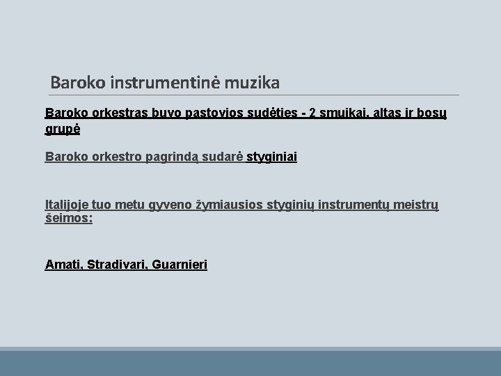 Baroko instrumentinė muzika Baroko orkestras buvo pastovios sudėties - 2 smuikai, altas ir bosų