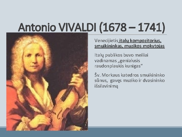 Antonio VIVALDI (1678 – 1741) Venecijietis italų kompozitorius, smuikininkas, muzikos mokytojas Italų publikos buvo