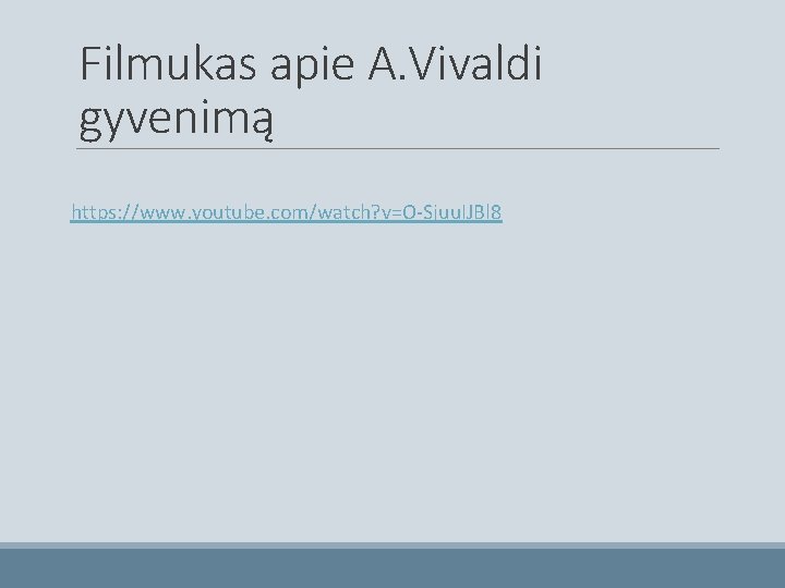 Filmukas apie A. Vivaldi gyvenimą https: //www. youtube. com/watch? v=O-Sjuu. IJBl 8 