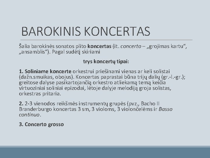 BAROKINIS KONCERTAS Šalia barokinės sonatos plito koncertas (it. concerto – „grojimas kartu“, „ansamblis“). Pagal