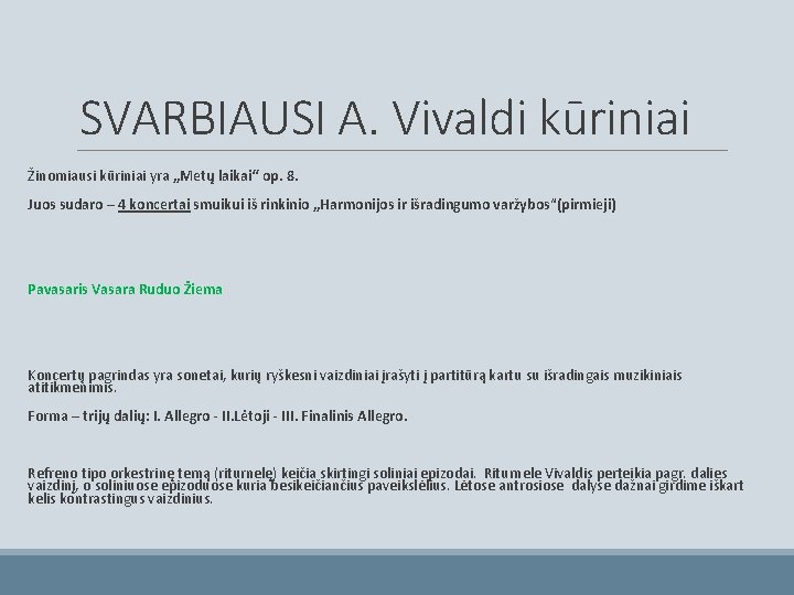 SVARBIAUSI A. Vivaldi kūriniai Žinomiausi kūriniai yra „Metų laikai“ op. 8. Juos sudaro –