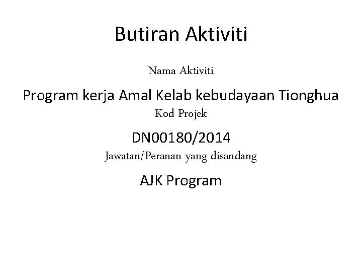 Butiran Aktiviti Nama Aktiviti Program kerja Amal Kelab kebudayaan Tionghua Kod Projek DN 00180/2014