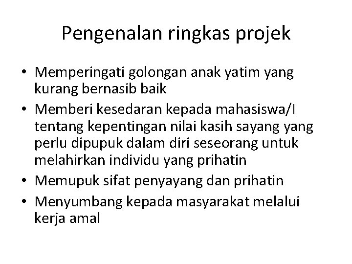Pengenalan ringkas projek • Memperingati golongan anak yatim yang kurang bernasib baik • Memberi