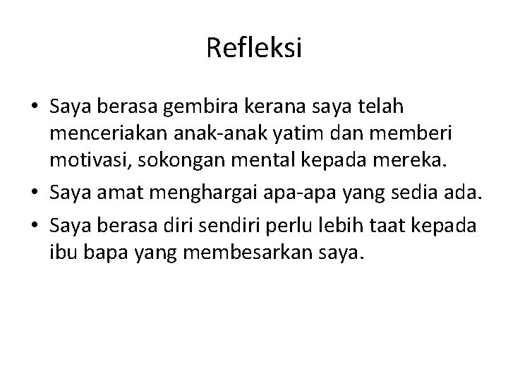 Refleksi • Saya berasa gembira kerana saya telah menceriakan anak-anak yatim dan memberi motivasi,