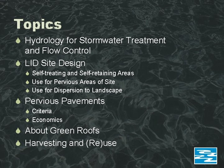 Topics Hydrology for Stormwater Treatment and Flow Control LID Site Design Self-treating and Self-retaining