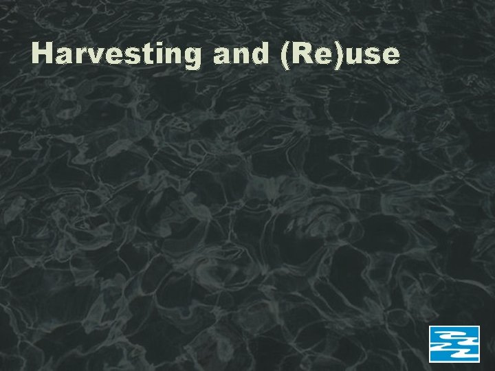 Harvesting and (Re)use 