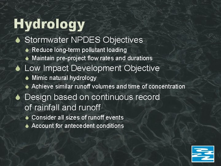 Hydrology Stormwater NPDES Objectives Reduce long-term pollutant loading Maintain pre-project flow rates and durations