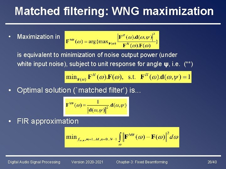 Matched filtering: WNG maximization • Maximization in is equivalent to minimization of noise output