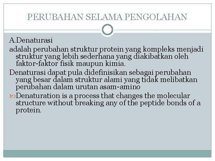 PERUBAHAN SELAMA PENGOLAHAN A. Denaturasi adalah perubahan struktur protein yang kompleks menjadi struktur yang