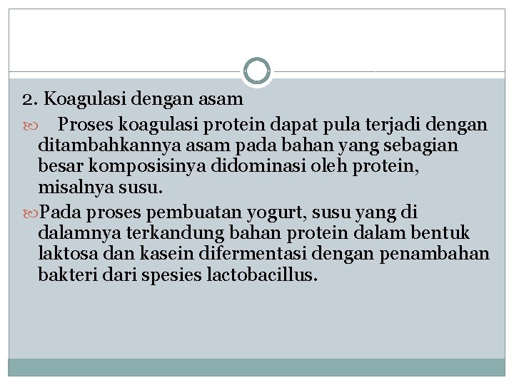 2. Koagulasi dengan asam Proses koagulasi protein dapat pula terjadi dengan ditambahkannya asam pada