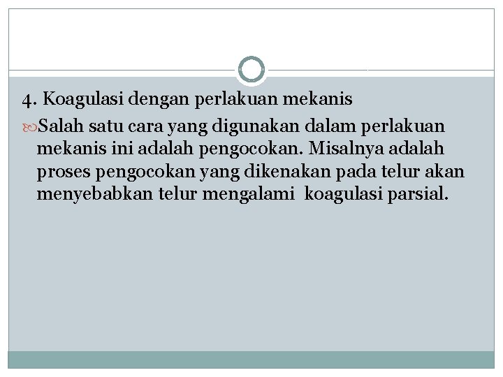 4. Koagulasi dengan perlakuan mekanis Salah satu cara yang digunakan dalam perlakuan mekanis ini