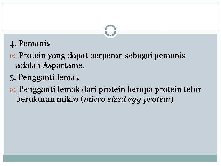 4. Pemanis Protein yang dapat berperan sebagai pemanis adalah Aspartame. 5. Pengganti lemak dari