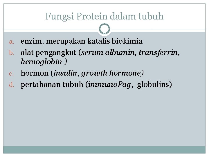 Fungsi Protein dalam tubuh a. enzim, merupakan katalis biokimia b. alat pengangkut (serum albumin,