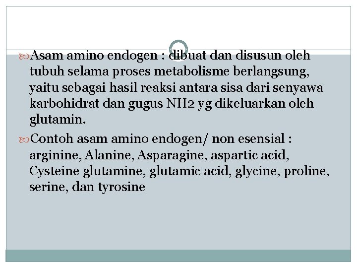  Asam amino endogen : dibuat dan disusun oleh tubuh selama proses metabolisme berlangsung,