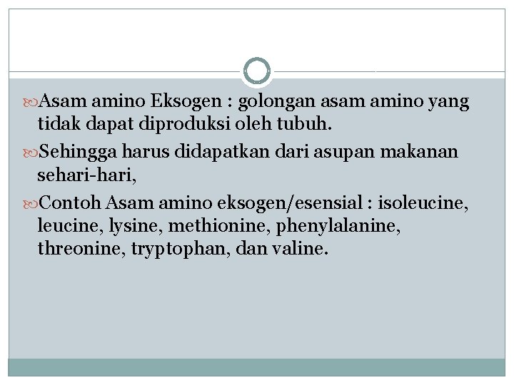  Asam amino Eksogen : golongan asam amino yang tidak dapat diproduksi oleh tubuh.