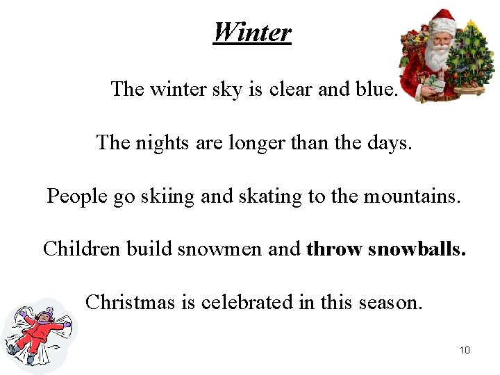 Winter The winter sky is clear and blue. The nights are longer than the