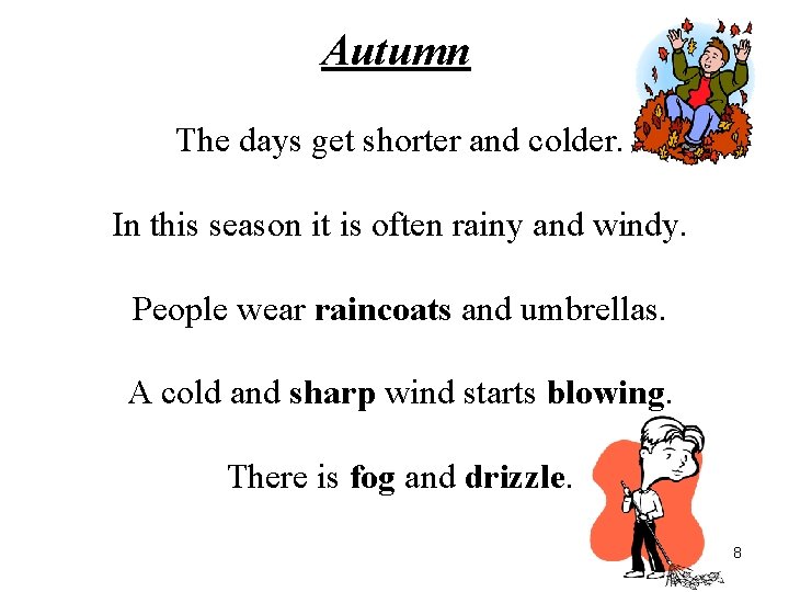 Autumn The days get shorter and colder. In this season it is often rainy