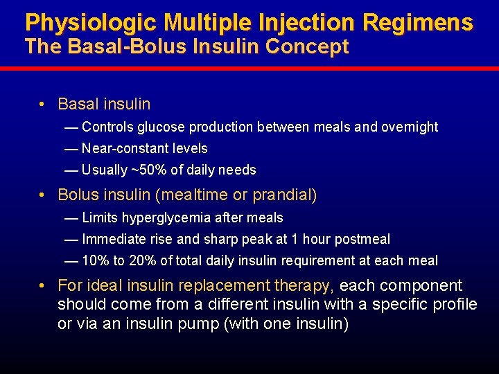 Physiologic Multiple Injection Regimens The Basal-Bolus Insulin Concept • Basal insulin — Controls glucose