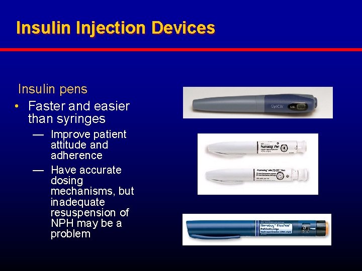 Insulin Injection Devices Insulin pens • Faster and easier than syringes — Improve patient