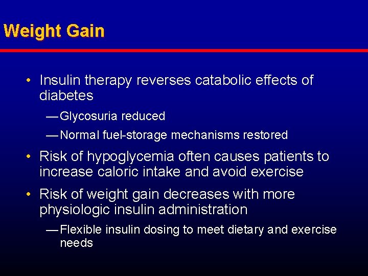 Weight Gain • Insulin therapy reverses catabolic effects of diabetes — Glycosuria reduced —