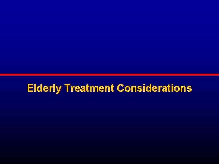 Elderly Treatment Considerations 