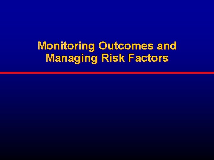 Monitoring Outcomes and Managing Risk Factors 