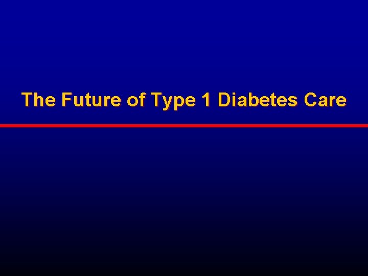 The Future of Type 1 Diabetes Care 