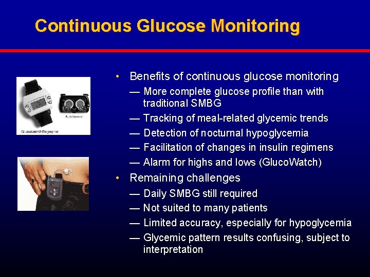 Continuous Glucose Monitoring • Benefits of continuous glucose monitoring — More complete glucose profile