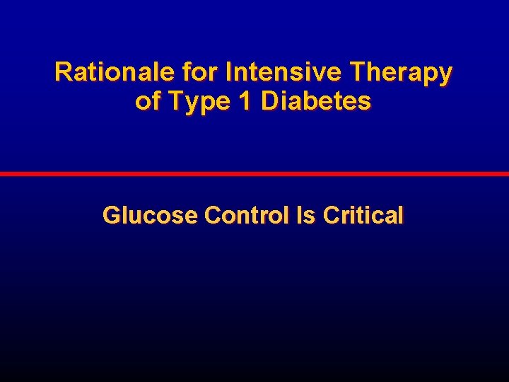 Rationale for Intensive Therapy of Type 1 Diabetes Glucose Control Is Critical 