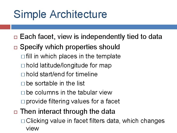 Simple Architecture Each facet, view is independently tied to data Specify which properties should