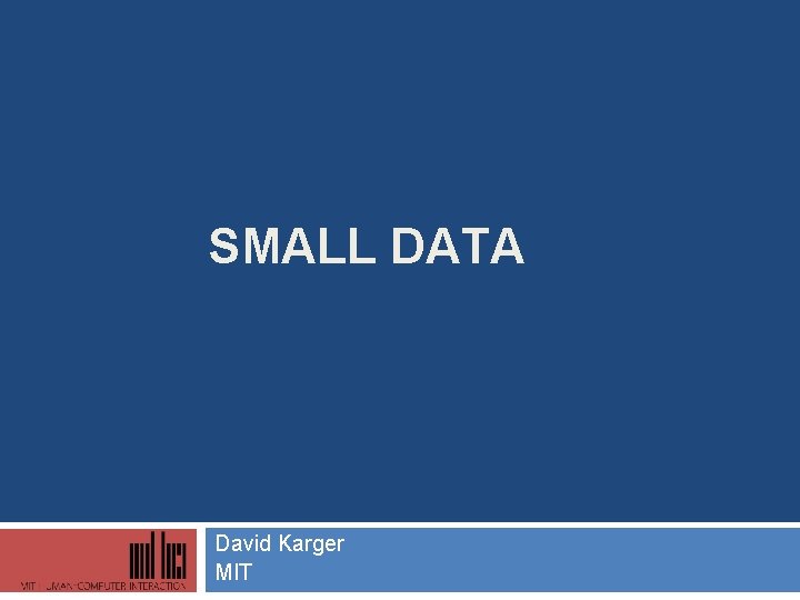 SMALL DATA David Karger MIT 